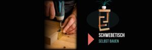 Schwebetisch selbst bauen - Workshop