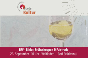 BFF | Bilder, Frühschoppen und Fairtrade | 1 Stunde Kultur 2026